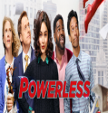 Powerless (2017-)